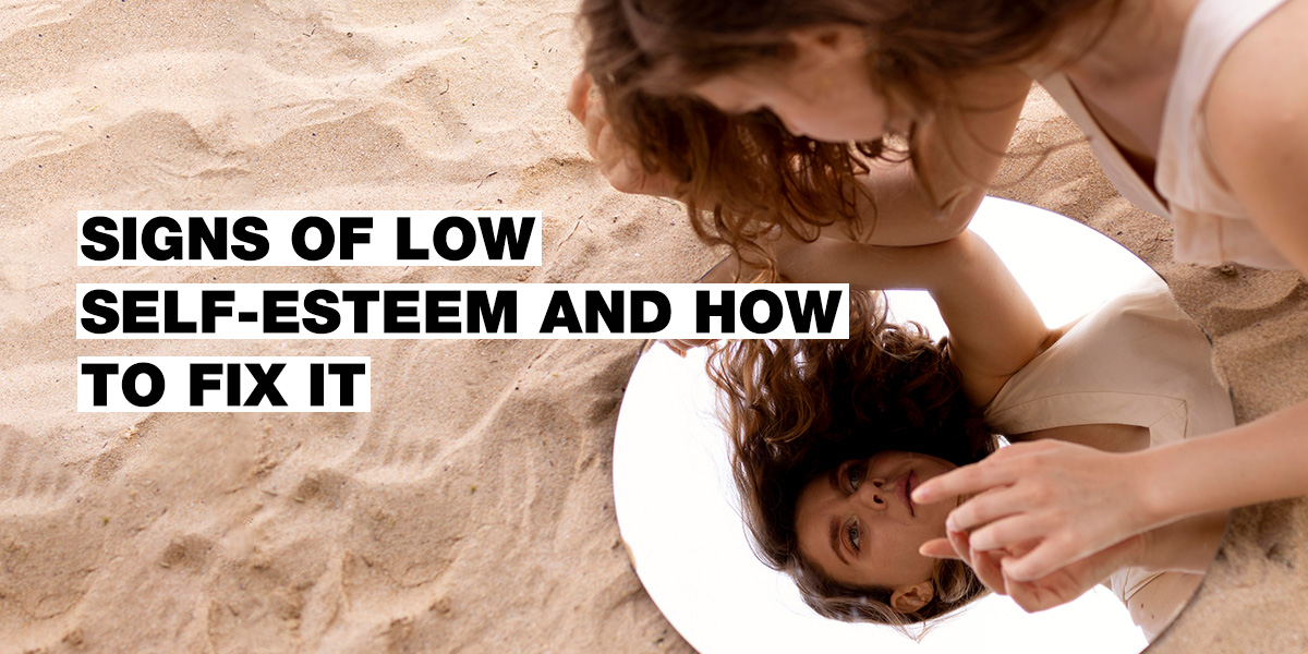 Manifestations of Low Self-esteem & How to Handle it