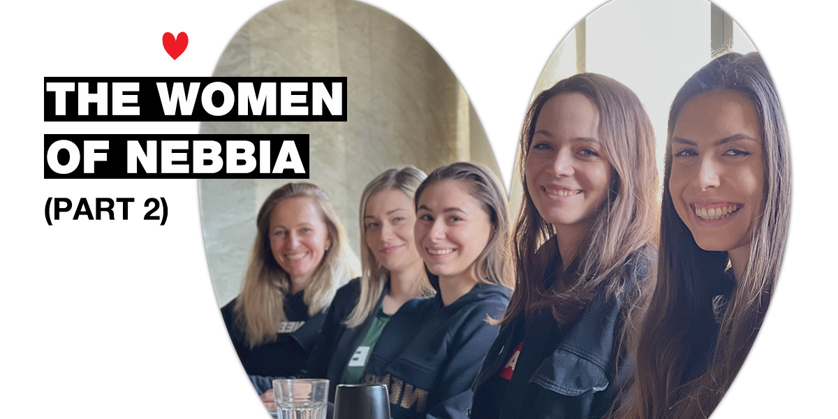 THE WOMEN OF NEBBIA: These are our inspiring colleagues that stand behind the brand! (Part 2)