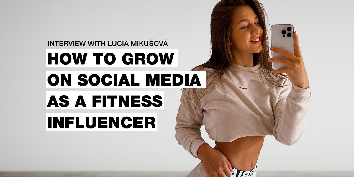 Interview with Lucia Mikušová: How to grow on social media as a fitness influencer